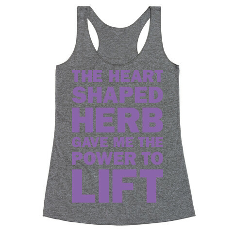 The Heart Shaped Herb Gave Me The Power To Lift Racerback Tank Top