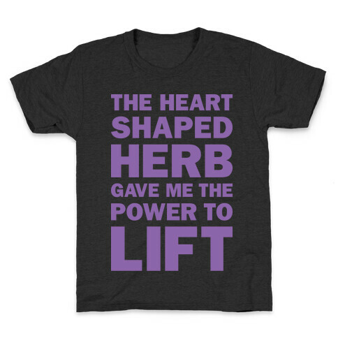 The Heart Shaped Herb Gave Me The Power To Lift Kids T-Shirt
