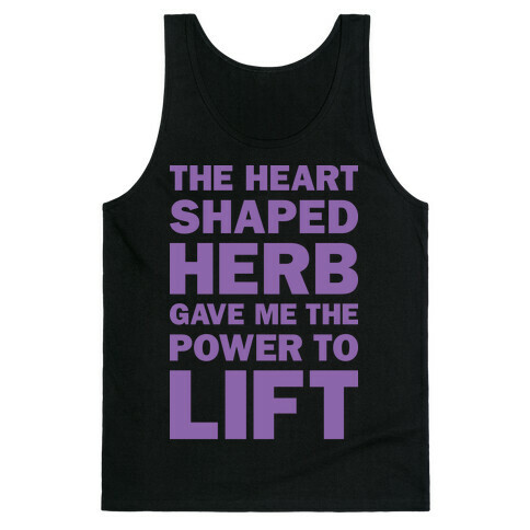 The Heart Shaped Herb Gave Me The Power To Lift Tank Top