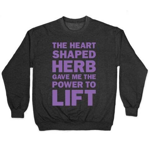 The Heart Shaped Herb Gave Me The Power To Lift Pullover