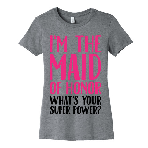 I'm The Maid of Honor What's Your Superpower Womens T-Shirt