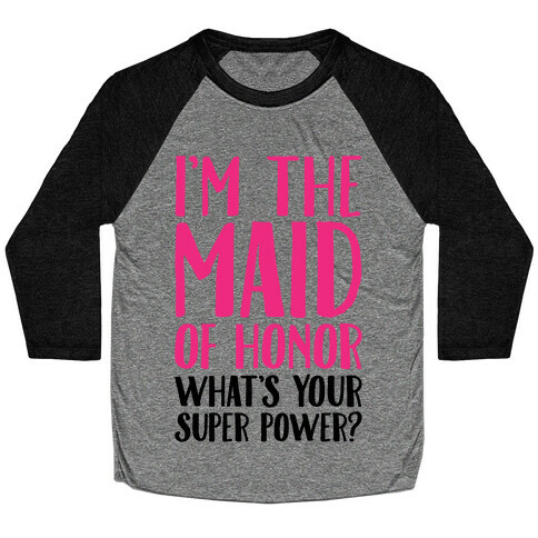 I'm The Maid of Honor What's Your Superpower Baseball Tee