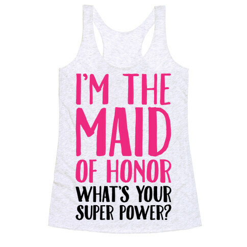 I'm The Maid of Honor What's Your Superpower Racerback Tank Top
