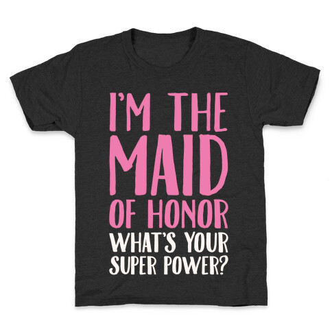 I'm The Maid of Honor What's Your Superpower White Print Kids T-Shirt