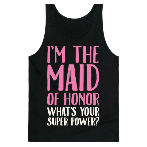 I'm The Maid of Honor What's Your Superpower White Print Tank Top