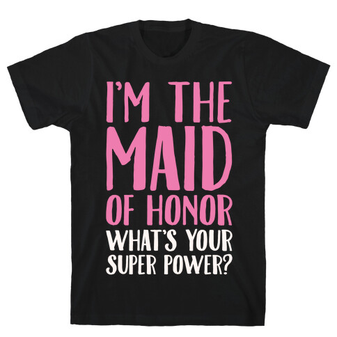 I'm The Maid of Honor What's Your Superpower White Print T-Shirt