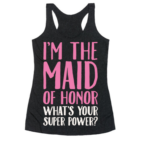 I'm The Maid of Honor What's Your Superpower White Print Racerback Tank Top