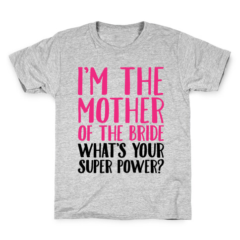 I'm The Mother of The Bride What's Your Superpower  Kids T-Shirt