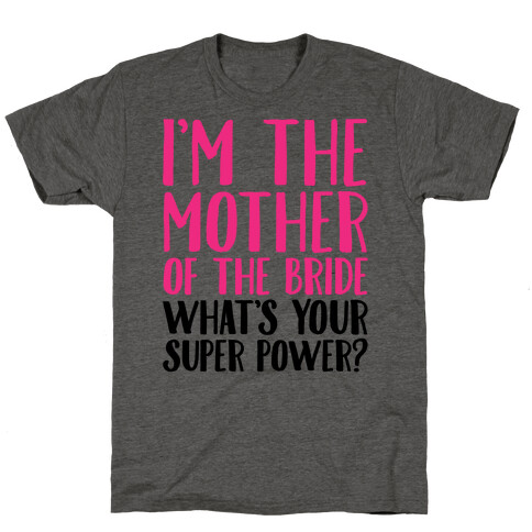 I'm The Mother of The Bride What's Your Superpower  T-Shirt