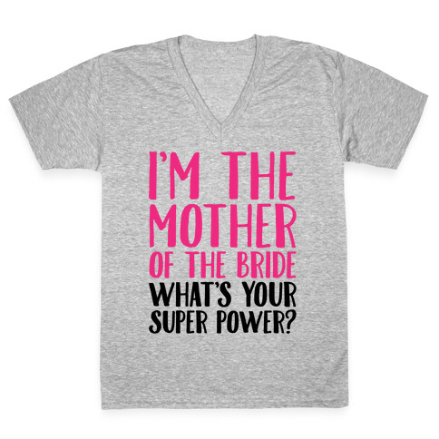 I'm The Mother of The Bride What's Your Superpower  V-Neck Tee Shirt