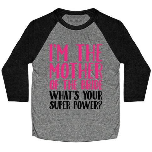 I'm The Mother of The Bride What's Your Superpower  Baseball Tee