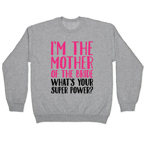 I'm The Mother of The Bride What's Your Superpower  Pullover