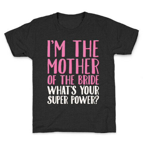 I'm The Mother of The Bride What's Your Superpower White Print  Kids T-Shirt