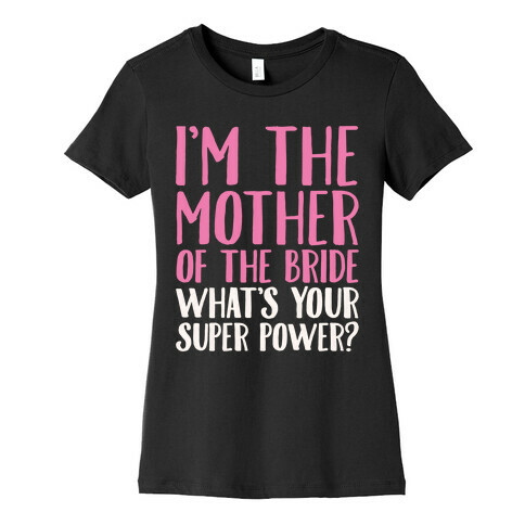 I'm The Mother of The Bride What's Your Superpower White Print  Womens T-Shirt
