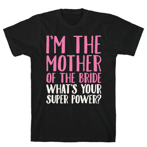 I'm The Mother of The Bride What's Your Superpower White Print  T-Shirt