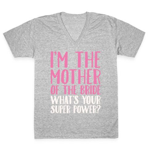 I'm The Mother of The Bride What's Your Superpower White Print  V-Neck Tee Shirt