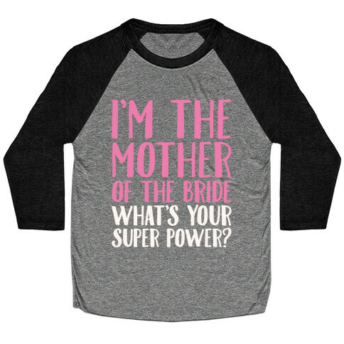 I'm The Mother of The Bride What's Your Superpower White Print  Baseball Tee