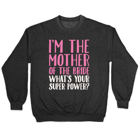 I'm The Mother of The Bride What's Your Superpower White Print  Pullover