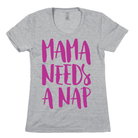 Mama Needs A Nap  Womens T-Shirt