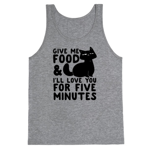 Give Me Food and I'll Love You for Five Minutes Tank Top