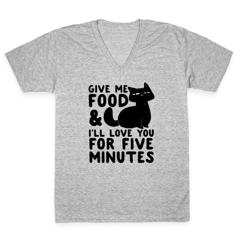 Give Me Food and I'll Love You for Five Minutes V-Neck Tee Shirt