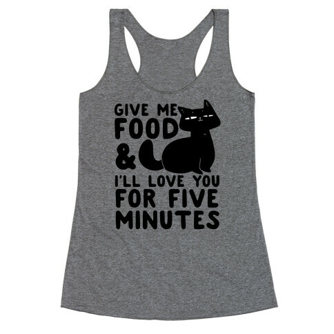 Give Me Food and I'll Love You for Five Minutes Racerback Tank Top
