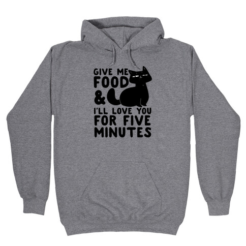 Give Me Food and I'll Love You for Five Minutes Hooded Sweatshirt