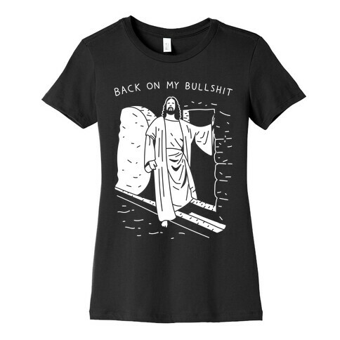 Back On My Bullshit Jesus Womens T-Shirt