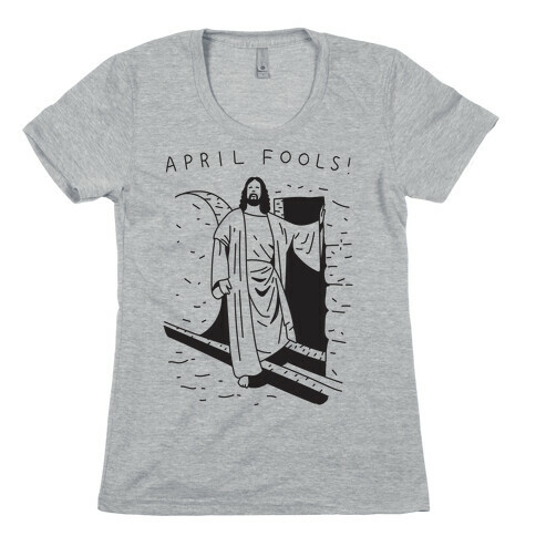 April Fools Jesus Womens T-Shirt
