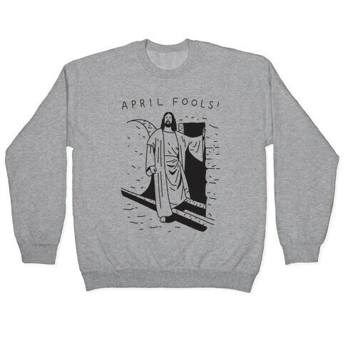 April Fools Jesus Pullover