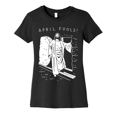 April Fools Jesus Womens T-Shirt