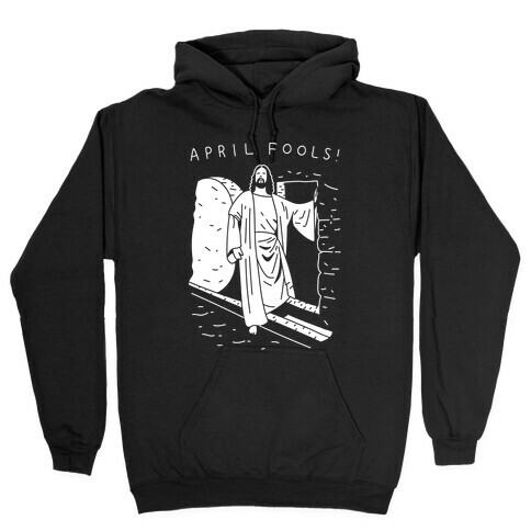 April Fools Jesus Hooded Sweatshirt