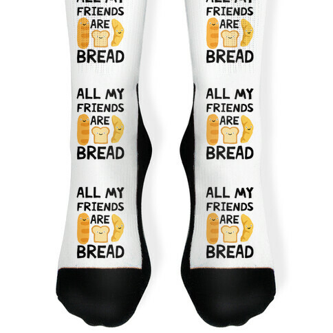 All My Friends Are Bread Sock