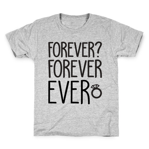 Forever? Forever Ever Kids T-Shirt