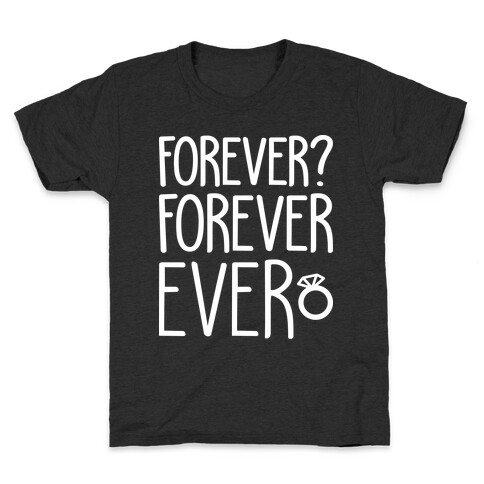 Forever? Forever Ever Kids T-Shirt