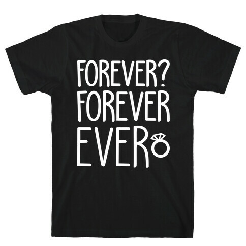 Forever? Forever Ever T-Shirt