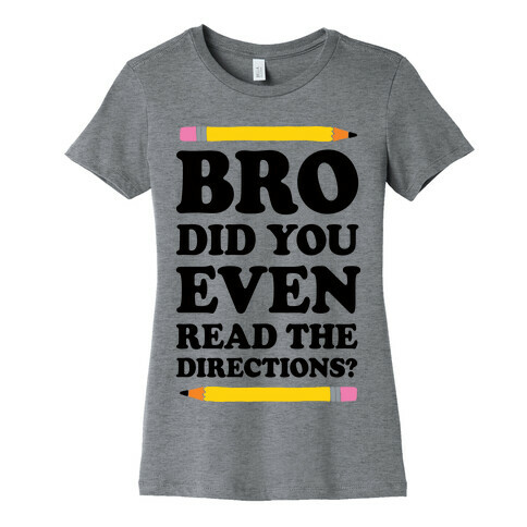 Bro Did You Even Read The Directions Teacher Womens T-Shirt