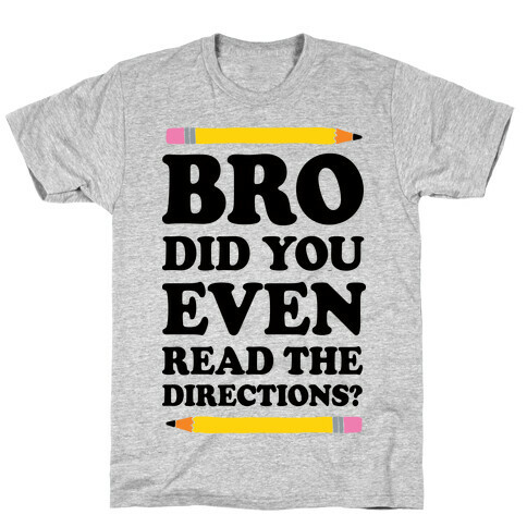 Bro Did You Even Read The Directions Teacher T-Shirt