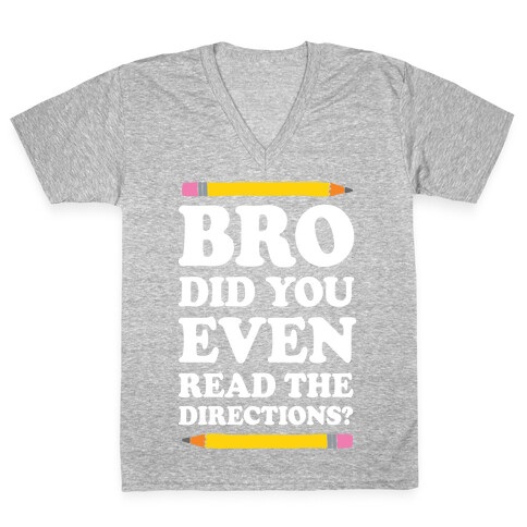 Bro Did You Even Read The Directions Teacher V-Neck Tee Shirt