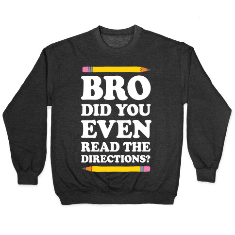 Bro Did You Even Read The Directions Teacher Pullover