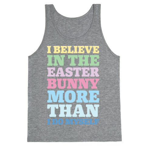 I Believe In The Easter Bunny More Than Myself  Tank Top