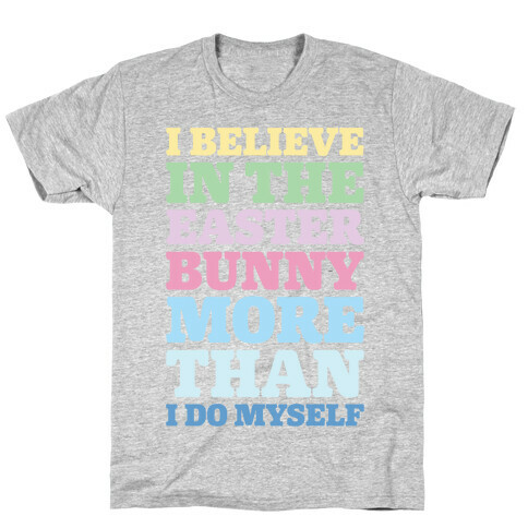 I Believe In The Easter Bunny More Than Myself  T-Shirt