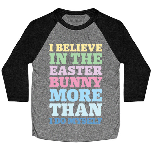 I Believe In The Easter Bunny More Than Myself  Baseball Tee