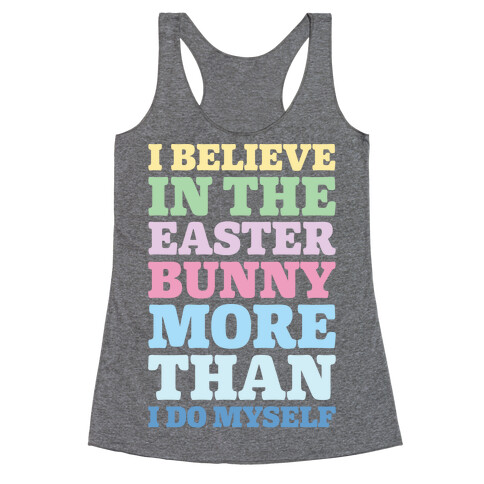 I Believe In The Easter Bunny More Than Myself  Racerback Tank Top