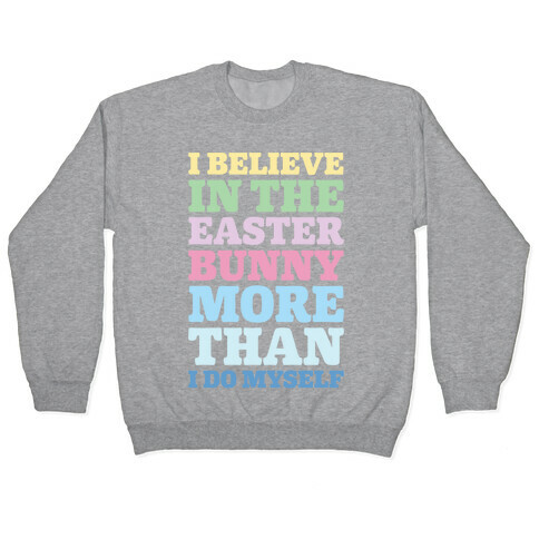 I Believe In The Easter Bunny More Than Myself  Pullover