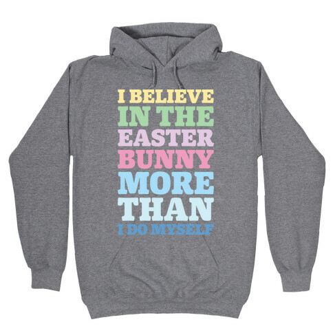 I Believe In The Easter Bunny More Than Myself  Hooded Sweatshirt
