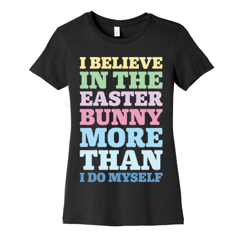 I Believe In The Easter Bunny More Than Myself White Print Womens T-Shirt