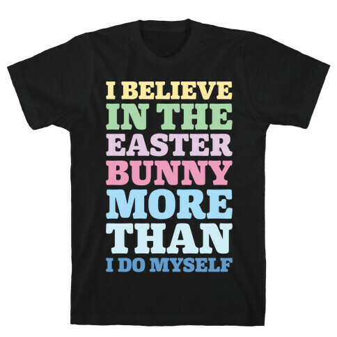 I Believe In The Easter Bunny More Than Myself White Print T-Shirt