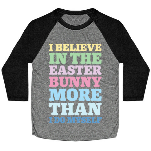 I Believe In The Easter Bunny More Than Myself White Print Baseball Tee