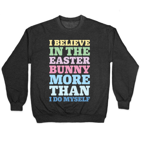 I Believe In The Easter Bunny More Than Myself White Print Pullover